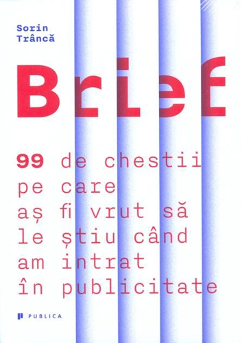 Brief. 99 de chestii pe care aș fi vrut să le știu când am intrat în publicitate