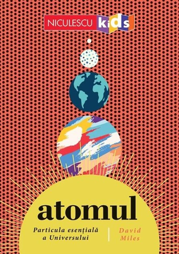 ATOMUL. Particula esențială a Universului