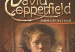 David Coperfield. Suferințele unui copil (vol. I)