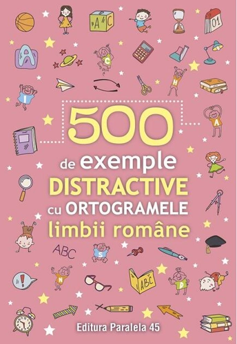500 de exemple distractive cu ortogramele limbii române