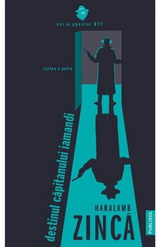 Pe urmele agentului B-39. Destinul căpitanului Iamandi (vol.4)