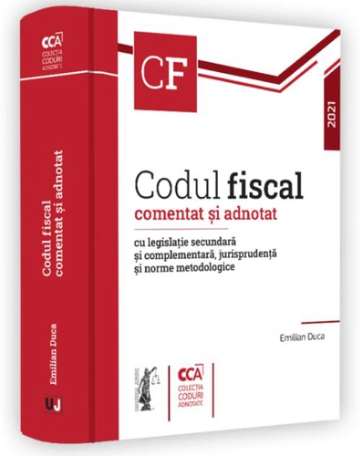 Codul fiscal comentat și adnotat cu legislație secundară și complementară, jurisprudență și norme metodologice 2021