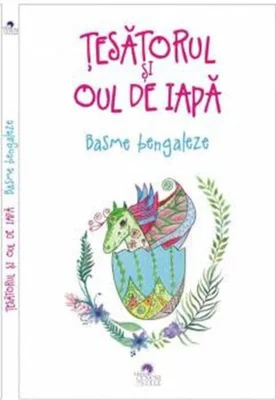 Țesătorul și oul de iapă. Basme bengaleze