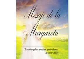 Mesaje de la Margareta. Sfaturi angelice practice, pentru lume...și pentru tine