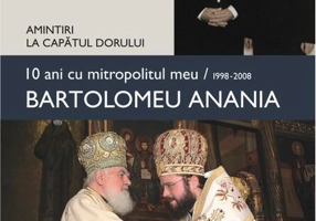 10 ani cu mitropolitul meu, Bartolomeu Anania (1998-2008) - Amintiri la capătul dorului