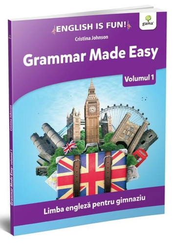 Grammar made easy. Limba engleză pentru gimnaziu. English is Fun