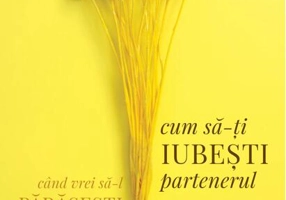 Cum să-ți iubești partenerul când vrei să-l părăsești