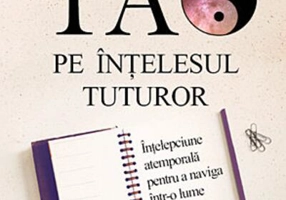 Tao pe înţelesul tuturor. Înţelepciune atemporală pentru a naviga într-o lume în schimbare