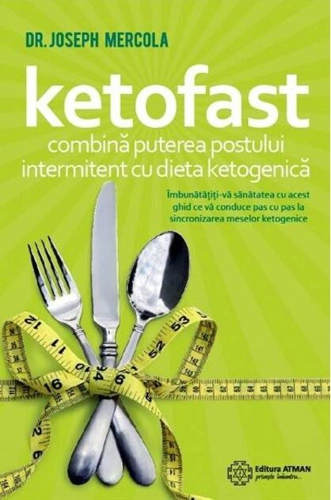 Ketofast. Combină puterea postului intermitent cu dieta ketogenetică