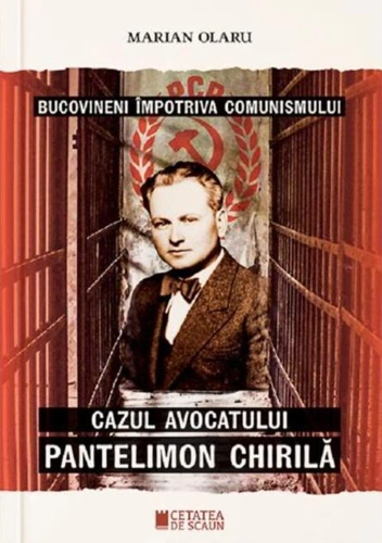 Bucovineni împotriva comunismului. Cazul avocatului Pantelimon Chirilă