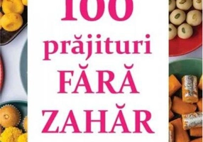 100 prăjituri fără zahăr