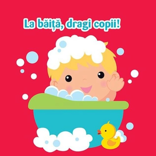 Cărticica mea de baie-La băiță, dragi copii!