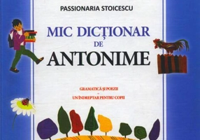 Mic dicționar de Antonime. Gramatică și poezii. Un îndreptar pentru copii