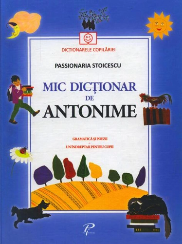 Mic dicționar de Antonime. Gramatică și poezii. Un îndreptar pentru copii