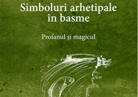 Simboluri arhetipale în basme. Profanul și magicul (Vol. 1)