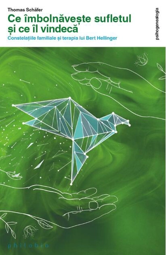 Ce îmbolnăvește sufletul și ce îl vindecă. Constelațiile familiale și terapia lui Bert Hellinger