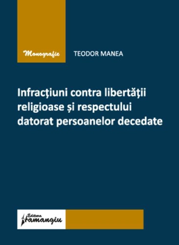 Infracțiuni contra libertății religioase și respectului datorat persoanelor decedate
