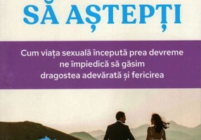 De ce merită să aștepți