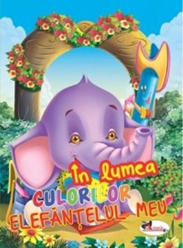 În lumea culorilor. Elefănțelul meu
