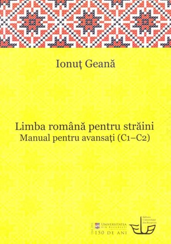 Limba română pentru străini. Manual pentru avansaţi (C1-C2)