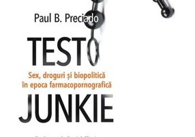 Testo Junkie. Sex, droguri și biopolitică în epoca  farmacopornografică