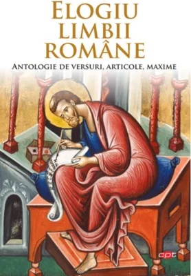 Elogiu limbii române. Antologie de versuri, articole, maxime (Carte pentru toți)