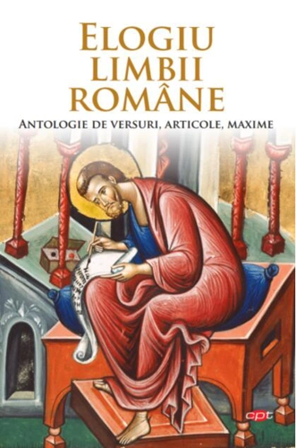 Elogiu limbii române. Antologie de versuri, articole, maxime (Carte pentru toți)