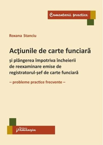 Acțiunile de carte funciară și plângerea împotriva încheierii de reexaminare emise de registratorul-șef de carte funciară