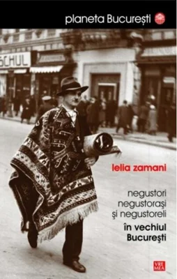 Negustori, negustorași și negustoreli în vechiul București