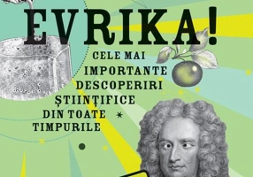 Evrika! Cele mai importante descoperiri științifice din toate timpurile