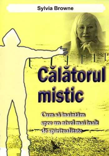 Călătorul mistic. Cum să înaintăm spre un nivel mai înalt de spiritualitate