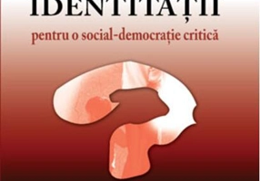 Redefinirea identităţii. Pentru o social-democraţie critică