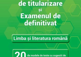 Concursul de titularizare și examenul de definitivat • Limba și literatura română