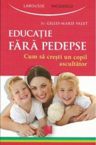 Educaţie fără pedepse. Cum să creşti un copil ascultător