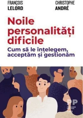 Noile personalități dificile. Cum să le înțelegem, acceptăm și gestionăm