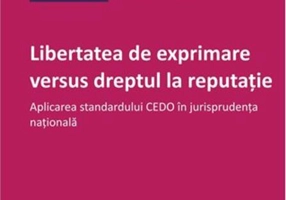 Libertatea de exprimare versus dreptul la reputație.Aplicarea standardului CEDO în jurisprudența națională