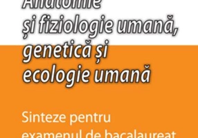Anatomie și fiziologie umană. Sinteze pentru bacalaureat