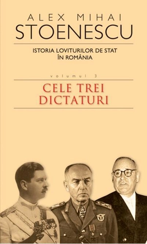 Istoria loviturilor de stat în România (Vol. III) - Cele trei dictaturi