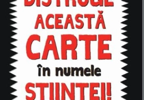Distruge această carte în numele științei!