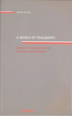 A world of fragments. Essays on East and Central European Architecture