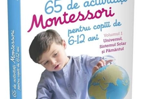65 de activități Montessori pentru copiii de 6-12 ani. Volumul 1: Universul, Sistemul Solar și Pământul. Cărți Montessori pentru părinți