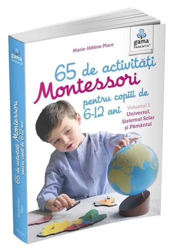 65 de activități Montessori pentru copiii de 6-12 ani. Volumul 1: Universul, Sistemul Solar și Pământul. Cărți Montessori pentru părinți