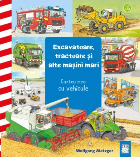 Excavatoare, tractoare și alte mașini mari. Cartea mea cu vehicule