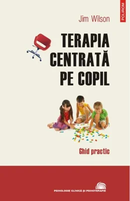 Terapia centrată pe copil. Ghid practic