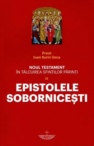 Noul Testament în tâlcuirea sfinților părinți: Epistolele Sobornicești (Vol. 9)