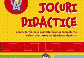 Jocuri didactice pentru formarea şi dezvoltarea unor competenţe la elevii din clasele învăţământului primar (clasele a I-a si a II-a)