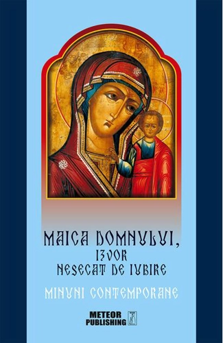 Maica Domnului, izvor nesecat de iubire