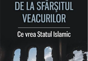 Războiul de la sfârșitul veacurilor. Ce vor susţinătorii Statului Islamic