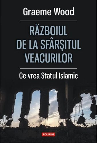 Războiul de la sfârșitul veacurilor. Ce vor susţinătorii Statului Islamic