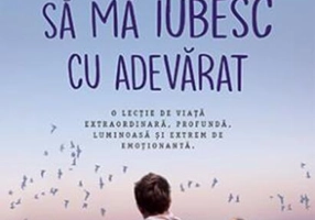 Ziua în care am început să mă iubesc cu adevărat